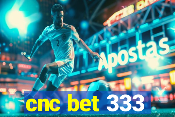 cnc bet 333